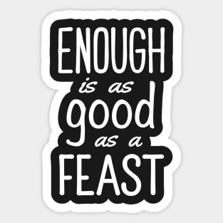 Enough is as Good as a Feast Sticker